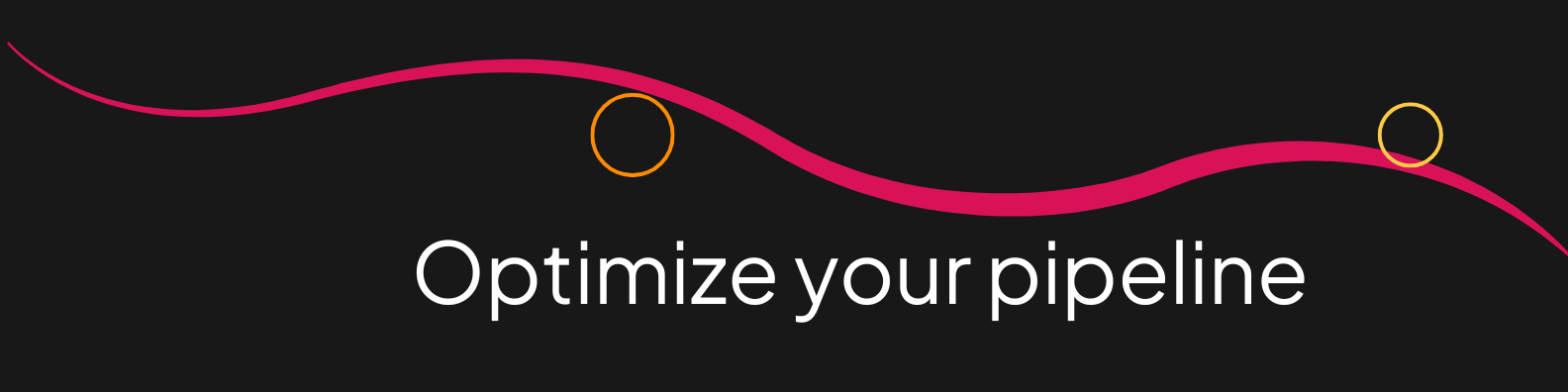 90-day Pipeline optimization